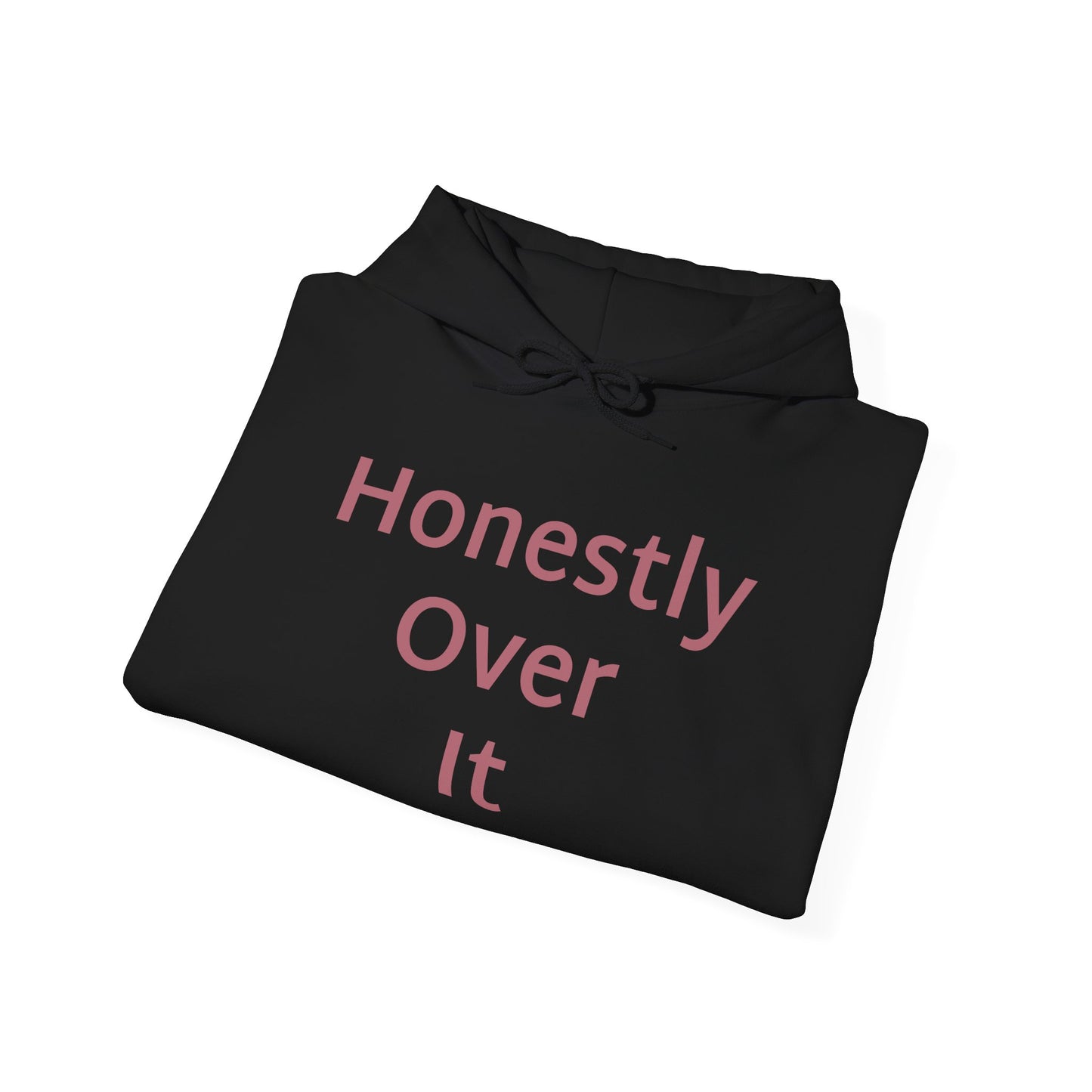 Honestly Over It Hoodie — Funny Sarcastic Graphic Pullover for Women & Men